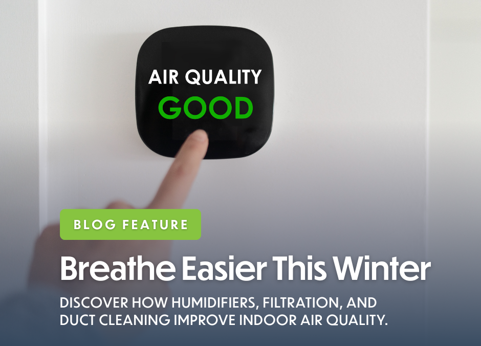 Winter Indoor Air Quality Tips: Breathe Easier When It’s Cold Outside